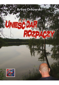 Unieść dar rozpaczy