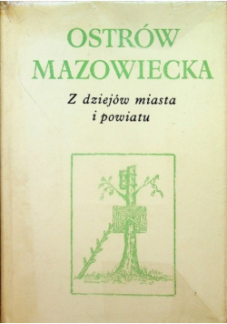 Ostrów Mazowiecka Z dziejów miasta i powiatu