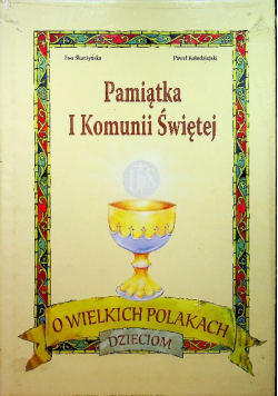 Pamiątka I Komunii Świętej O wielkich Polakach dzieciom