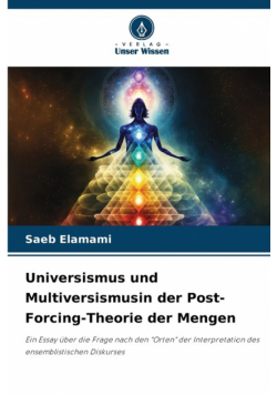 Universismus und Multiversismusin der Post-Forcing-Theorie der Mengen
