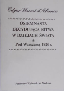 Osiemnasta Decydująca bitwa w dziejach Świata pod Warszawą 1920 r Reprint 1932 r