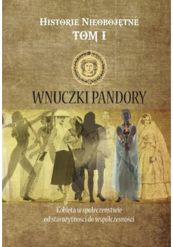 Historie nieobojętne Tom 1  Wnuczki Pandory