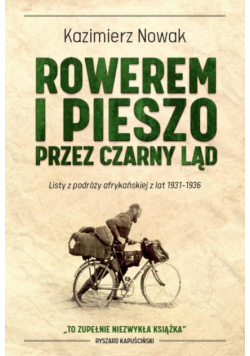 Rowerem i pieszo przez Czarny Ląd. Listy z podróży afrykańskiej z lat 1931-1936