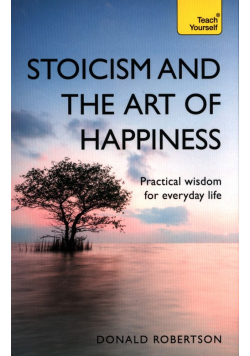 Teach Yourself: Stoicism & the Art of Happiness