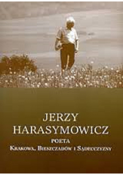 Jerzy Harasymowicz poeta Krakowa Bieszczadów i Sądecczyzny