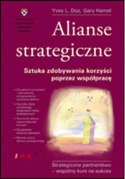 Hamel Gary - Alianse strategiczne: Sztuka zdobywania korzyści poprzez współpracę