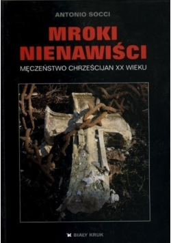 Mroki nienawiści Męczeństwo chrześcijan XX wieku