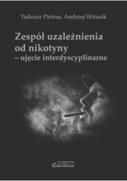 Zespół uzależnienia od nikotyny ujęcie interdyscyplinarne.