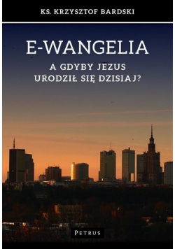 E - wangelia A gdyby Jezus urodził się dzisiaj