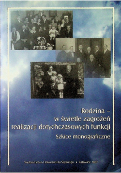 Rodzina w świetle zagrożeń realizacji dotychczasowych funkcji Szkice monograficzne