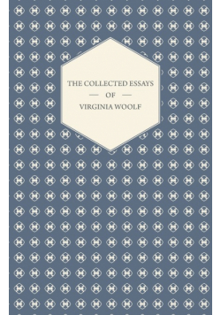 The Collected Essays of Virginia Woolf