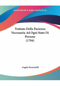 Trattato Della Pazienza Necessaria Ad Ogni Stato Di Persone (1704)
