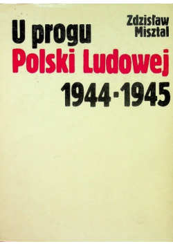 U progu Polski Ludowej 1944 1945