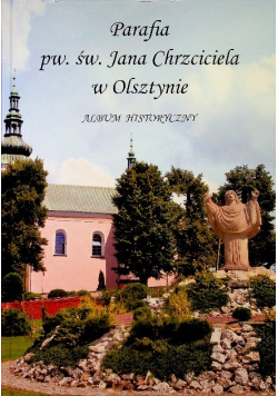 Parafia pw św Jana Chrzciciela w Olsztynie Album historyczny