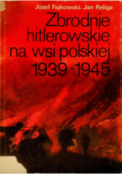 Zbrodnie hitlerowskie na wsi polskiej 1939 1945