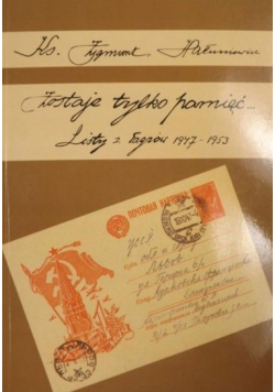 Zostaje tylko pamięć Listy z Łagrów 1947 - 1953 Cześć II