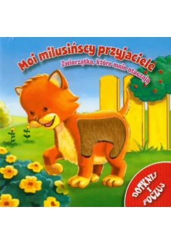 Moi milusińscy przyjaciele Zwierzątka, które mnie otaczają