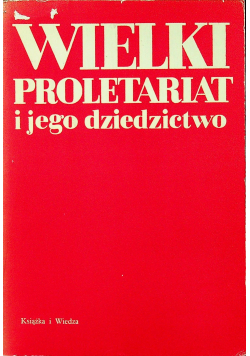 Wielki proletariat i jego dziedzictwo