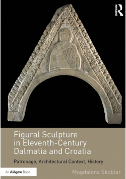 Figural Sculpture in Eleventh-Century Dalmatia and Croatia