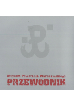 Przewodnik po Muzeum Powstania Warszaskiego