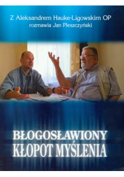 Błogosławiony kłopot myślenia t.1