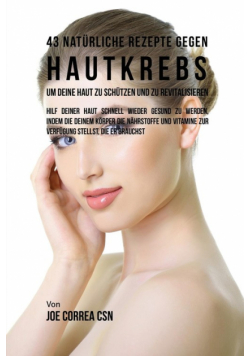43 Natürliche Rezepte Gegen Hautkrebs um Deine Haut zu Schützen und zu Revitalisieren