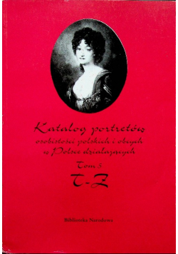 Katalog portretów osobistości polskich i obcych w Polsce działających Tom 5