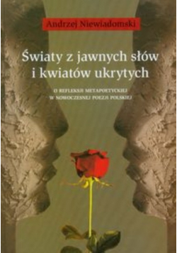 Światy z jawnych słów i kwiatów ukrytych