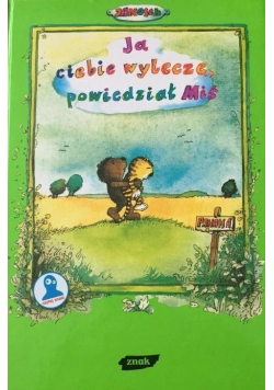 Ja ciebie wyleczę powiedział Miś