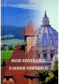 Moje spotkanie z Janem Pawłem II