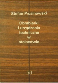 Obrabiarki i urządzenia techniczne w stolarstwie