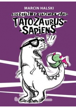 Szczęśliwy człowiek jako Tatozaurus-sapiens