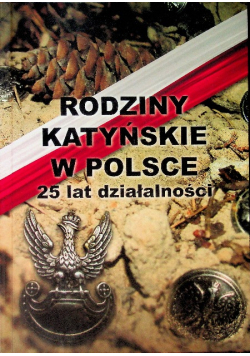 Rodziny Katyńskie w Polsce 25 lat działalności