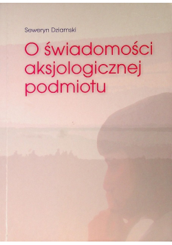 O świadomości aksjologicznej podmiotu