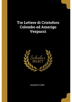 Tre Lettere di Cristoforo Colombo ed Amerigo Vespucci