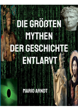 Die größten Mythen der Geschichte entlarvt