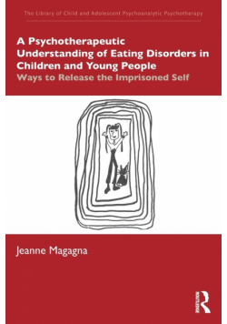 A Psychotherapeutic Understanding of Eating Disorders in Children and Young People