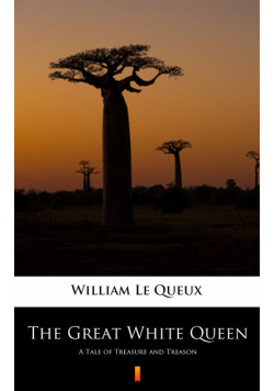 The Great White Queen. A Tale of Treasure and Treason