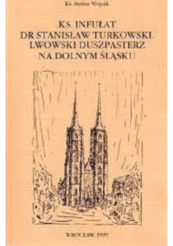Ks infułat dr Stanisław Turkowski Lwowski duszpasterz na Dolnym Śląsku