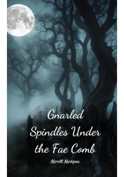Gnarled Spindles Under the Fae Comb