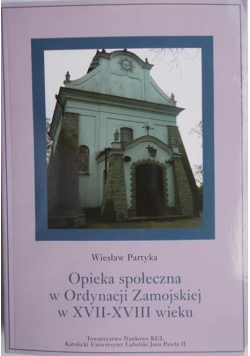Opieka społeczna w Ordynacji Zamojskiej w XVII-XVIII wieku