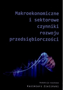 Makroekonomiczne i sektorowe czynniki rozwoju przedsiębiorczości