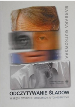 Odczytywanie śladów. W kręgu dwudziestowiecznego autobiografizmu