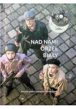 Nad nami orzeł biały polskie pieśni i piosenki patriotyczne plus CD