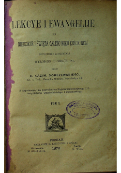Lekcye i Ewangelije na niedziele i święta całego roku kościelnego Tom I 1870r