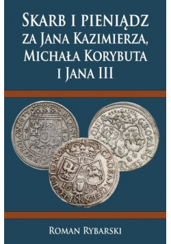 Skarb i pieniądz za Jana Kazimierza Michała Korybuta i Jana III