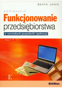 Janik B. - Funkcjonowanie przedsiębiorstwa w warunkach gospodarki rynkowej podręcznik + CD