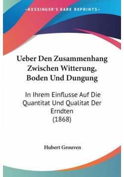 Ueber Den Zusammenhang Zwischen Witterung, Boden Und Dungung