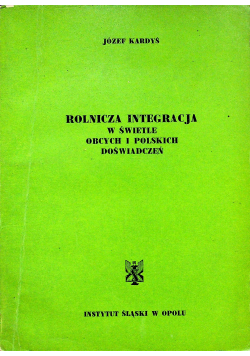 Rolnicza integracja w świetle obcych i polskich doświadczeń