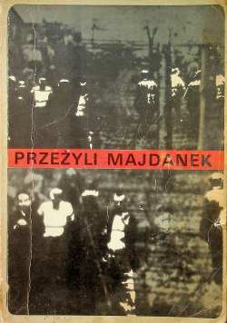 Przeżyli Majdanek